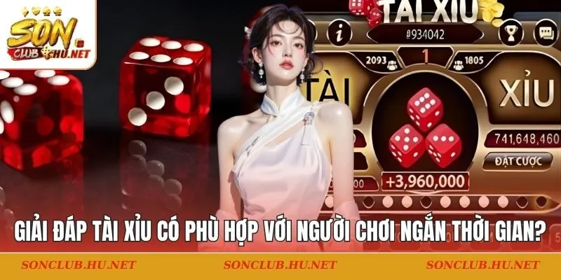 tài xỉu có phù hợp với người chơi ngắn thời gian